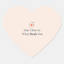 Stay Close to What Heals You Minimal Motivational  ハートシール