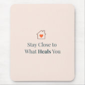 Stay Close to What Heals You Minimal Motivational  マウスパッド (正面)