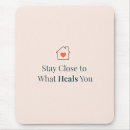 Stay Close to What Heals You Minimal Motivational  マウスパッド