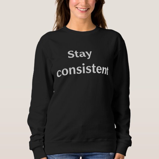 Stay Consistent Motivational Quote Minimalist Art スウェットシャツ (正面)
