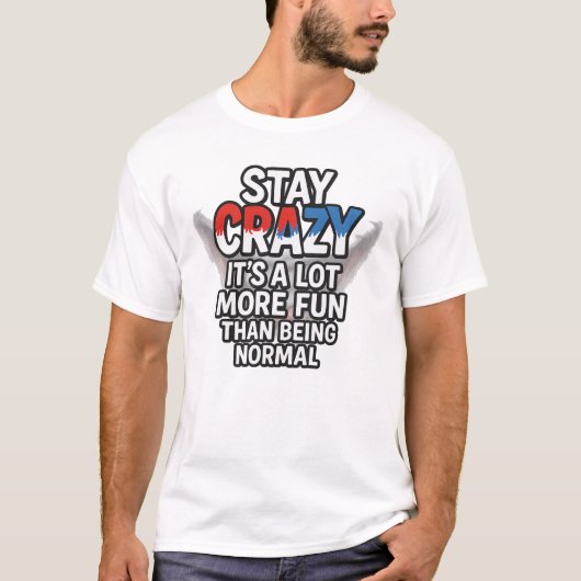 Stay Crazy – Funny Quote About Being Yourself Tシャツ (正面)