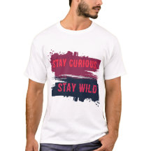 Stay Curious Stay Wild Inspirational Quote T-Shirt