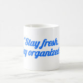“Stay Fresh Stay Organized Mug – Motivational cup コーヒーマグカップ (中央)