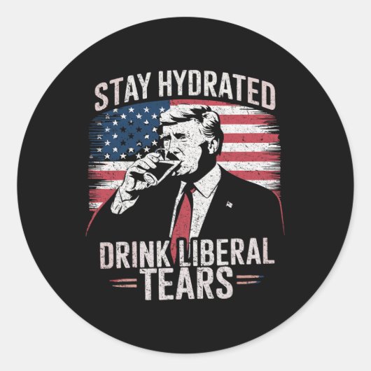 Stay Hydrated And Drink'自由主義のs Tears Trump 2025 ラウンドシール (正面)