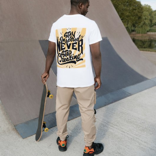 Stay Inspired Never Stop Creating – Bold Motivatio Tシャツ