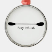 Stay Left-ish Kayak Paddle メタルオーナメント (正面)