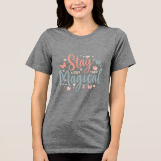 Stay Magical T-Shirt – Positive Inspirational Quot トライブレンドＴシャツ