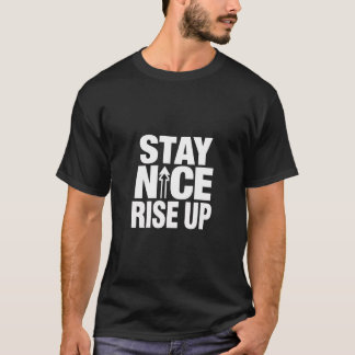 Stay Nice Rise Up Motivational Typography Tシャツ