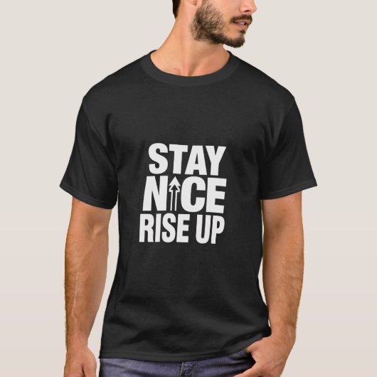 Stay Nice Rise Up Motivational Typography Tシャツ (正面)