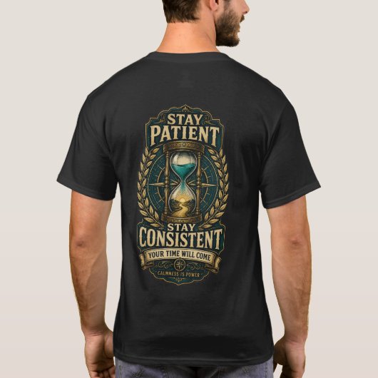 Stay Patient Stay Consistent Your Time Will Come T Tシャツ (裏面)