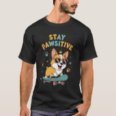 Stay Pawsitive Corgi Skateboarding Cute Motivation Tシャツ (正面)