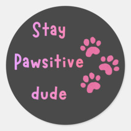 Stay Pawsitive Dude – かわいい肉球プリントの名言 ラウンドシール