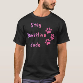 Stay Pawsitive Dude – かわいい肉球プリントの名言 Tシャツ