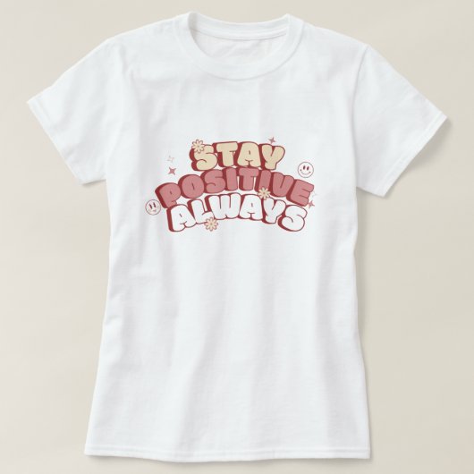 Stay Positive Always Tシャツ (デザイン正面)