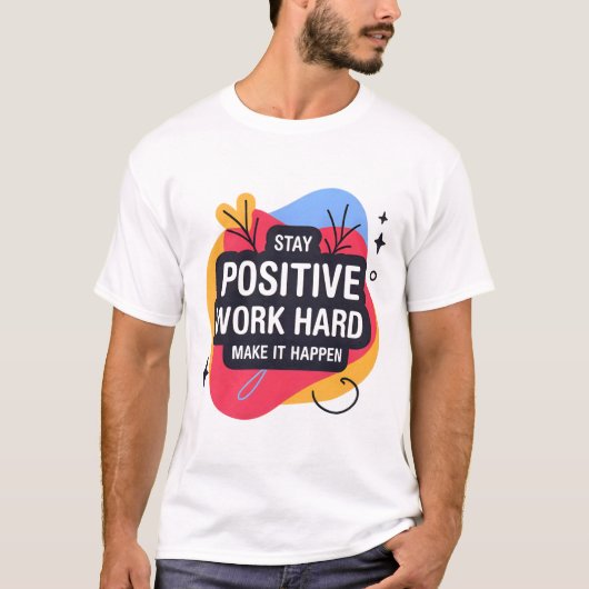Stay Positive Work Hard T-Shirt Tシャツ (正面)