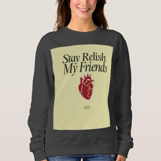 Stay Relish My Friends Heart スウェットシャツ (正面)