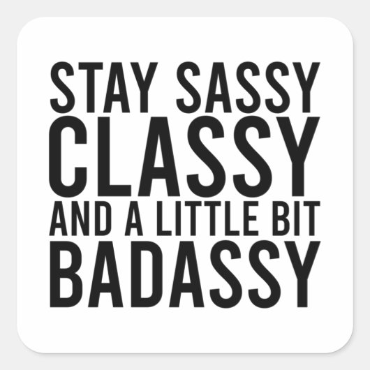 Stay Sassy, Classy, and a Little Bit Badassy スクエアシール (正面)