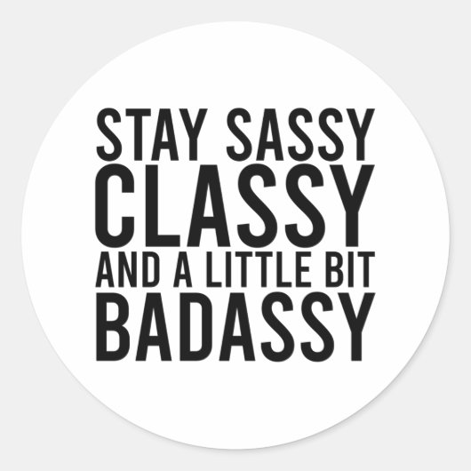 Stay Sassy, Classy, and a Little Bit Badassy ラウンドシール (正面)