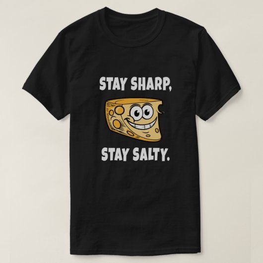Stay sharp, stay salty. Funny Cheese Quote Tシャツ (デザイン正面)