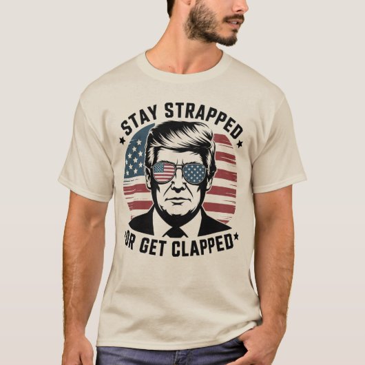 Stay StrappedまたはGet Clapped Trump 4th of July Usa Tシャツ (正面)