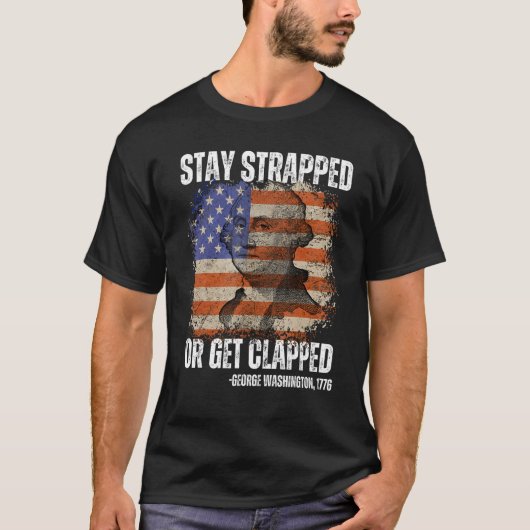 Stay strapped or get clapped George Washington 4th Tシャツ (正面)
