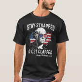 Stay Strapped Or Get Clapped George Washington 4th Tシャツ (正面)