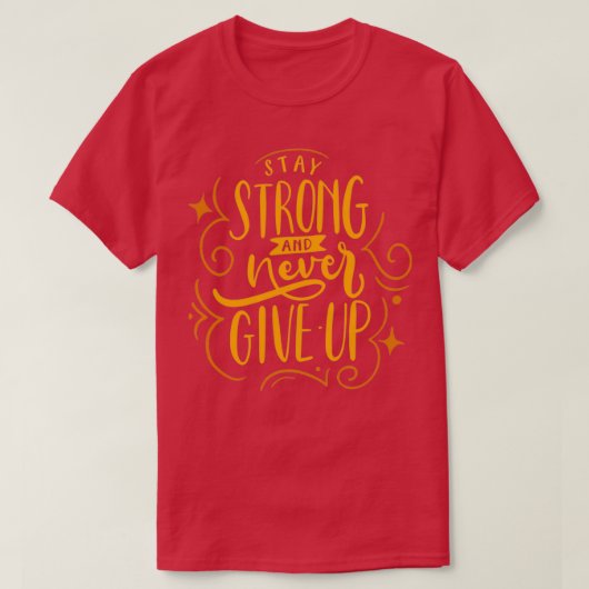 Stay strong and never give up on a better life tシャツ (デザイン正面)