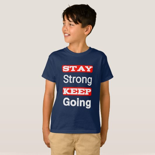 Stay Strong Keep Going Motivational Kid’s T-Shirt Tシャツ (正面フル)