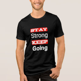 Stay Strong Keep Going Motivational T-Shirt トライブレンドＴシャツ