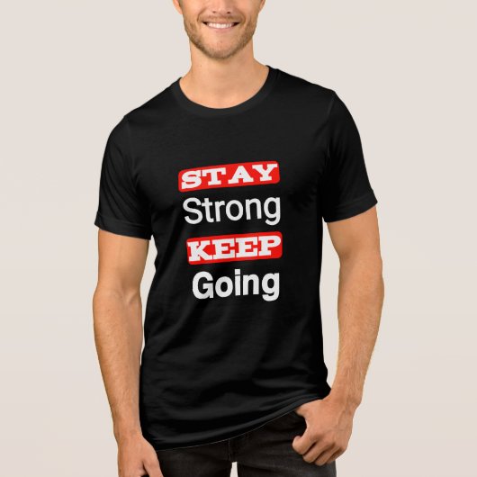 Stay Strong Keep Going Motivational T-Shirt トライブレンドＴシャツ (正面)