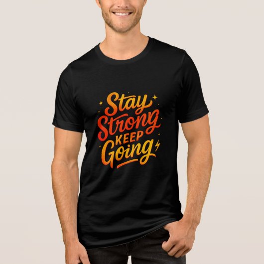 Stay Strong Keep Going Motivational T-Shirt トライブレンドＴシャツ (正面)