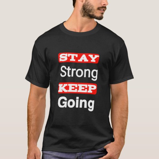 Stay Strong Keep Going Motivational T-Shirt Tシャツ (正面)