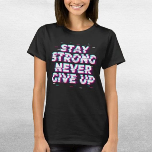 STAY STRONG NEVER GIVE UP グリッチTシャツ Tシャツ