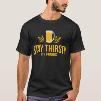 Stay Thirsty My Friend Tシャツ