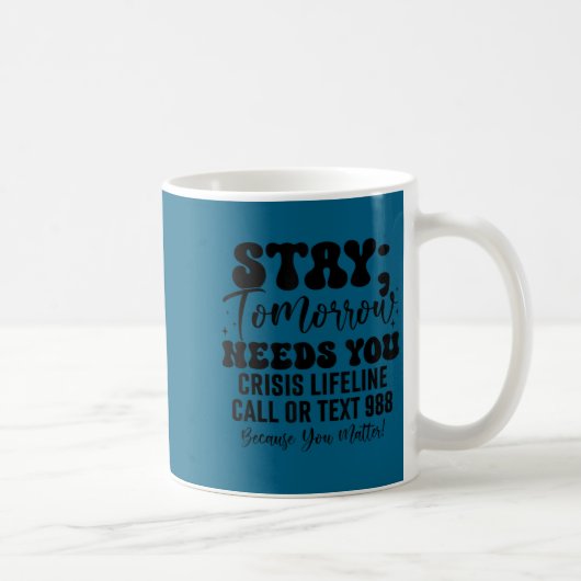 Stay Tomorrow Needs You 988 Suicide Prevention Awa コーヒーマグカップ (右)