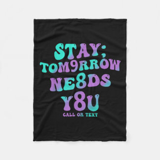 Stay Tomorrow Needs You 988 Suicide Prevention Awa フリースブランケット