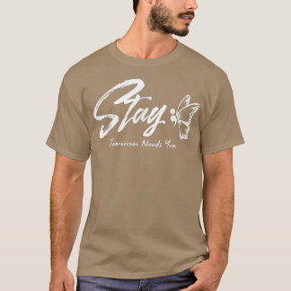 Stay Tomorrow Needs You Mental Health Awareness Mo Tシャツ