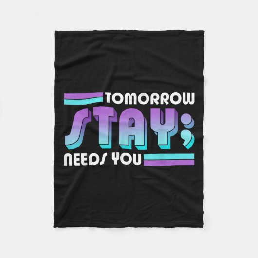 Stay Tomorrow Needs You Semicolon Suicide Preventi フリースブランケット (正面)