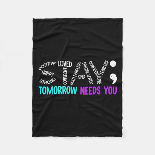 Stay Tomorrow Needs You Semicolon Suicide Preventi フリースブランケット (正面)