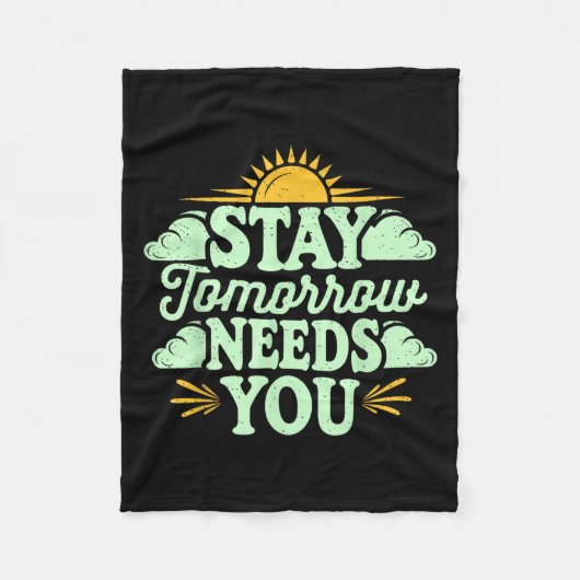 Stay Tomorrow Needs You, Suicide Awareness Mental  フリースブランケット (正面)