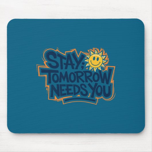 Stay Tomorrow Needs You, Suicide Awareness Mental  マウスパッド (正面)