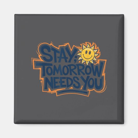 Stay Tomorrow Needs You, Suicide Awareness Mental  マグネット (正面)