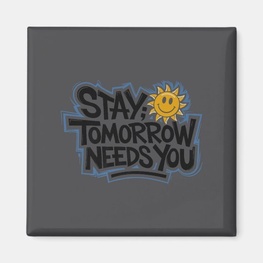 Stay Tomorrow Needs You, Suicide Awareness Mental  マグネット (正面)
