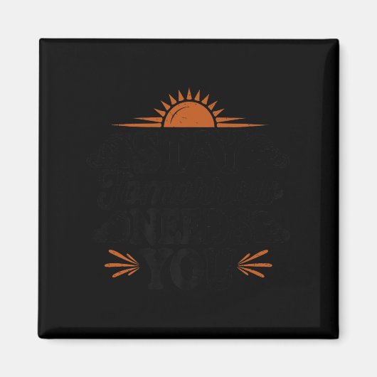 Stay Tomorrow Needs You, Suicide Awareness Mental  マグネット (正面)