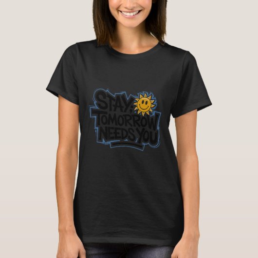 Stay Tomorrow Needs You, Suicide Awareness Mental Tシャツ (正面)