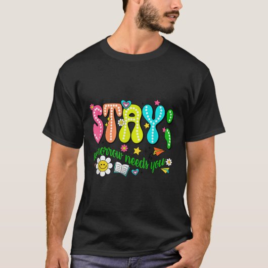 Stay Tomorrow Needs You Suicide Prevention Awarene Tシャツ (正面)
