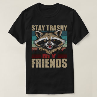 Stay Trashy My Friends Raccoon Retro Urban Tシャツ