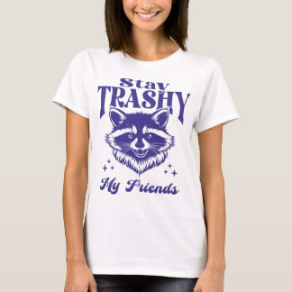 Stay Trashy My Friends Raccoon Wildlife Funny Tシャツ