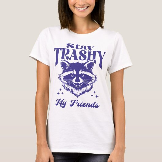 Stay Trashy My Friends Raccoon Wildlife Funny Tシャツ (正面)