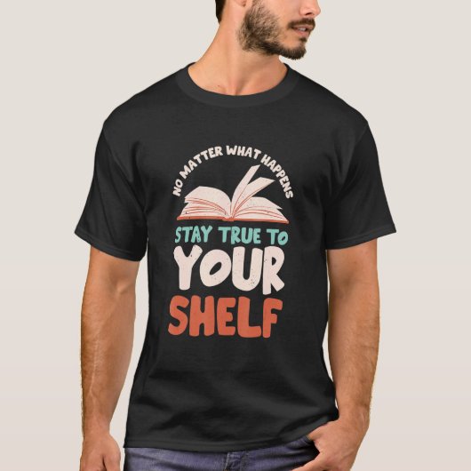 Stay True To Your Shelf  Readaholic Reading Book   Tシャツ (正面)